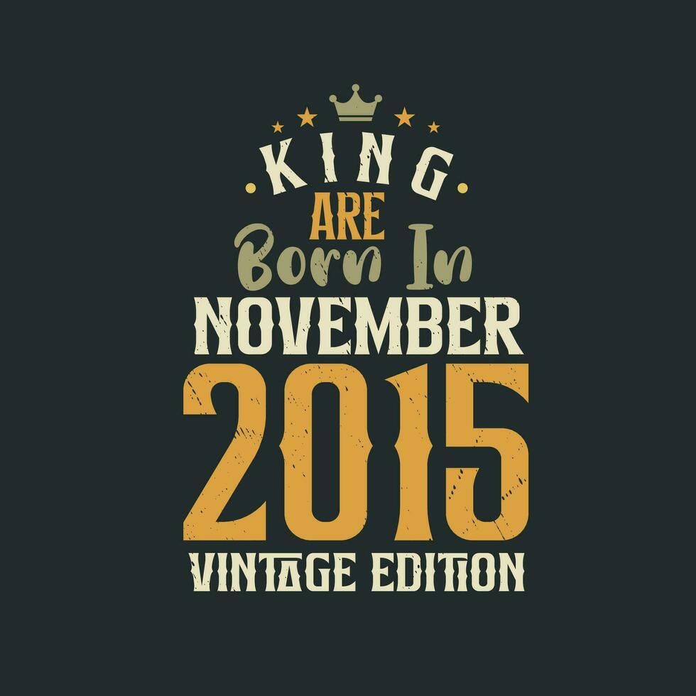 rei estão nascermos dentro novembro 2015 vintage edição. rei estão nascermos dentro novembro 2015 retro vintage aniversário vintage edição vetor