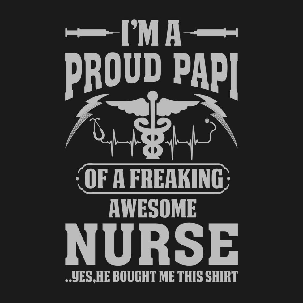 eu sou uma orgulhoso papi do uma enlouquecendo impressionante enfermeira camisa enfermeira papi t camisa presente para papi vetor
