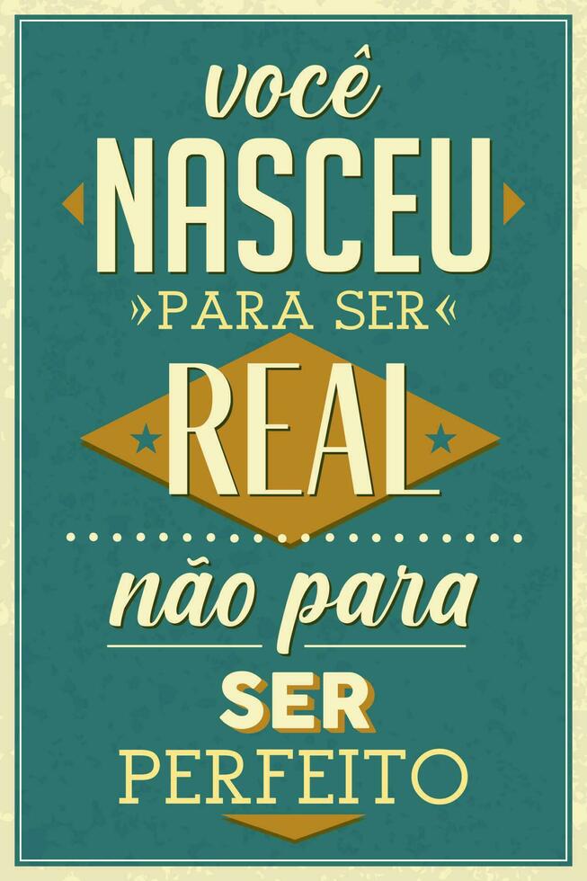 brasileiro Português velho formado poster. tradução - você estavam nascermos para estar real não para estar perfeito vetor