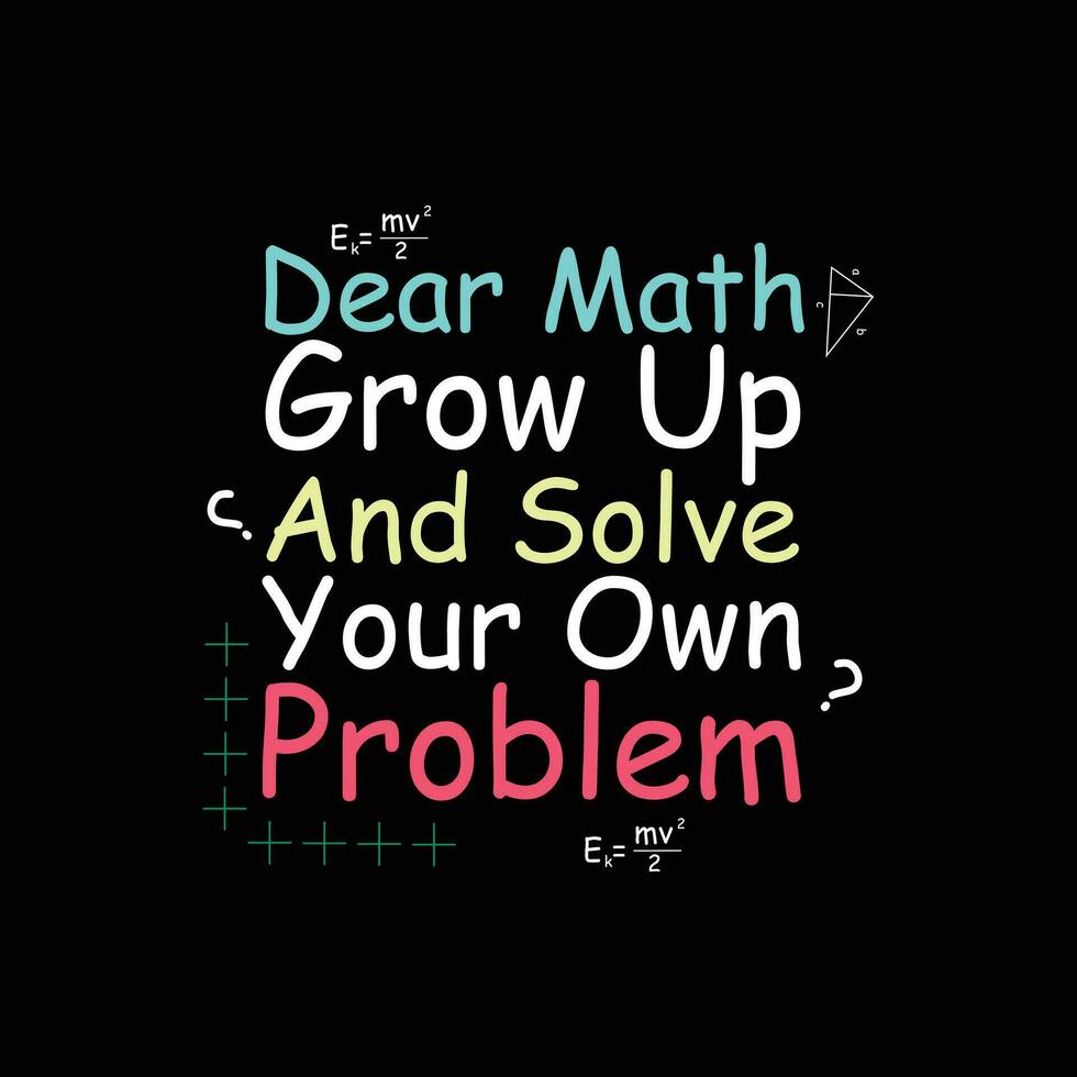 querida matemática, crescer acima e resolver seu próprio problema tipografia camiseta Projeto vetor