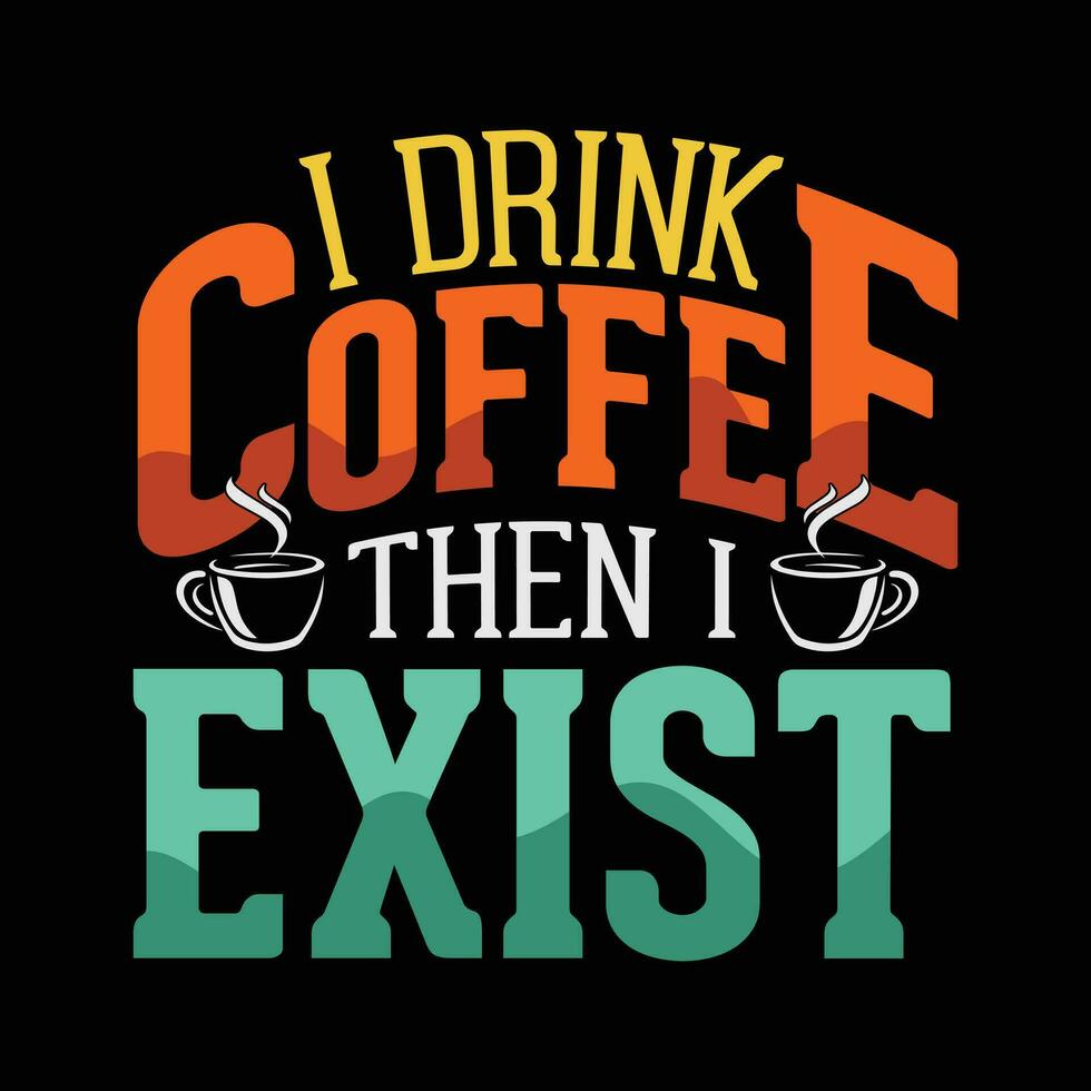 Eu beber café então Eu existir café camiseta Projeto vetor