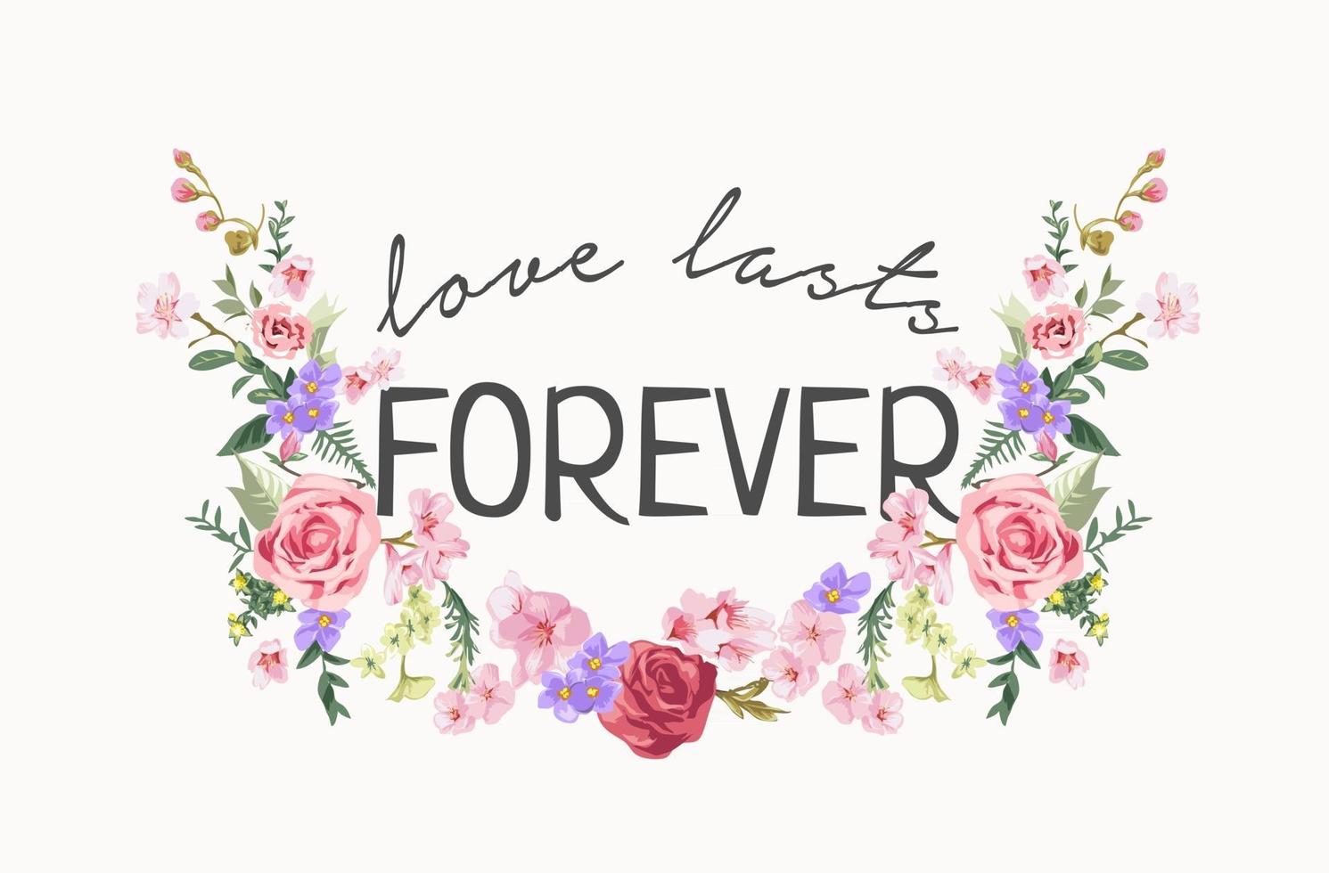 slogan amor dura para sempre com ilustração de flores coloridas vetor