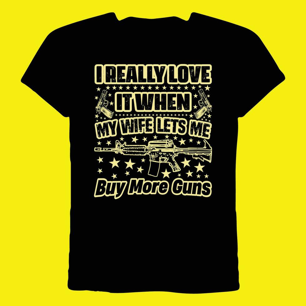 Eu realmente amor isto quando meu esposa vamos mim Comprar Mais armas camiseta vetor