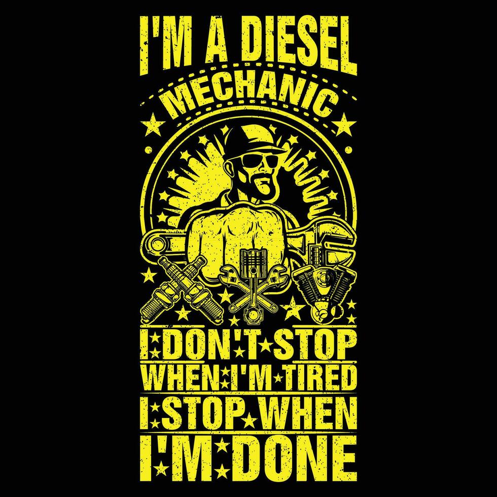 eu sou uma diesel mecânico Eu não Pare quando eu sou cansado Eu Pare quando eu sou feito camiseta vetor