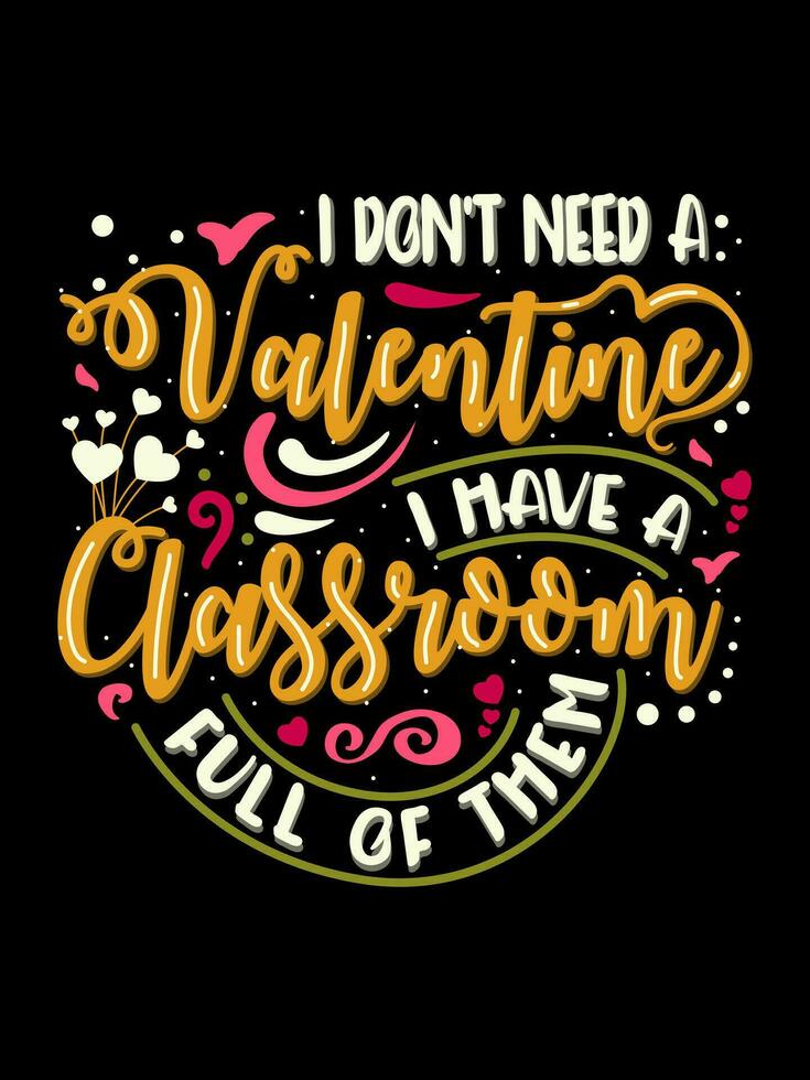 Eu não precisar uma namorados Eu ter uma Sala de aula cheio do eles dia dos namorados dia letras camiseta vetor