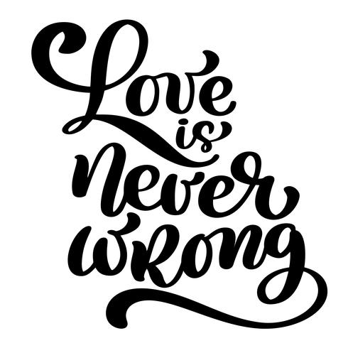 amor nunca é errado citações motivacionais e inspiradoras, tipografia printable arte da parede, letras manuscritas, isolado no fundo branco, caligrafia tinta preta vector ilustração texto