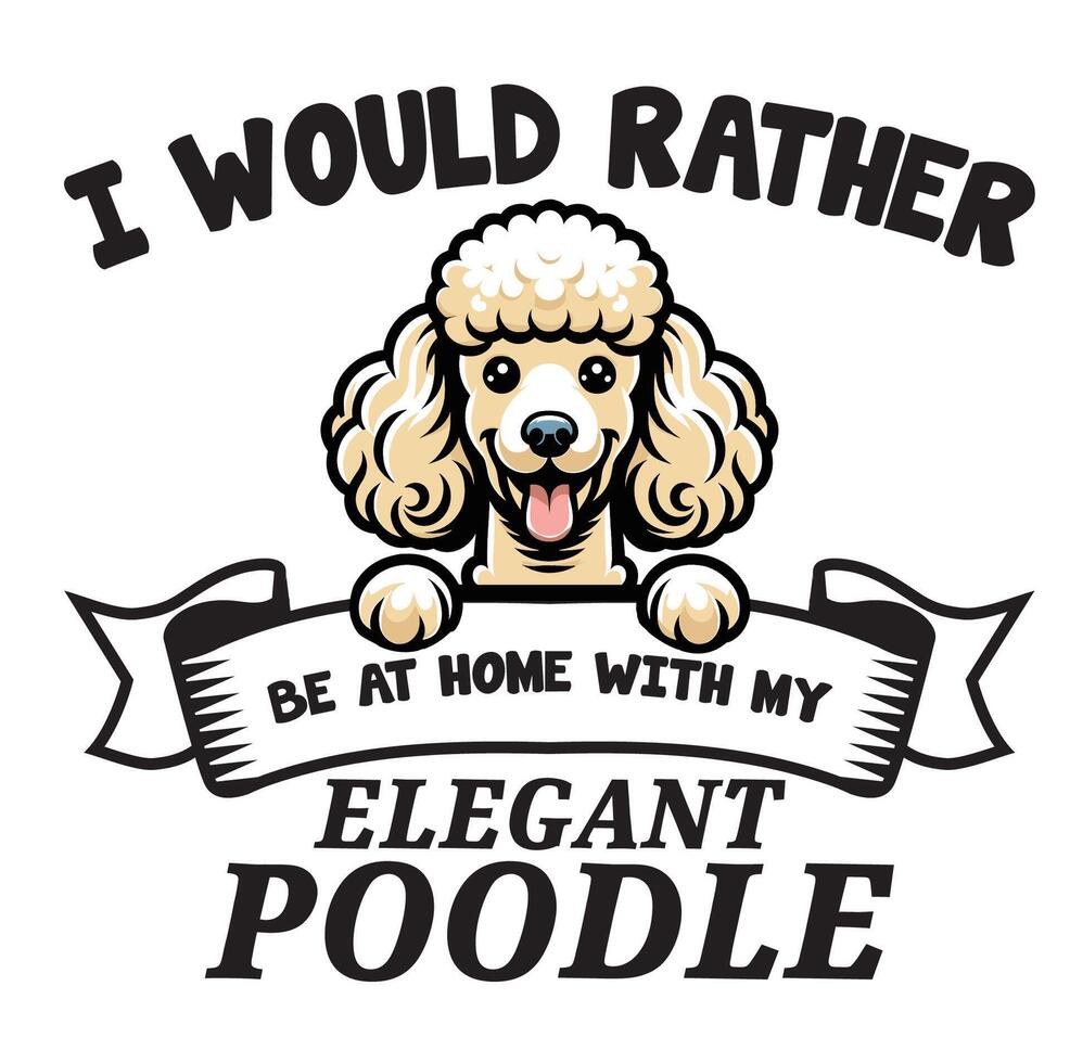 Eu seria em vez de estar às casa com meu elegante poodle tipografia camiseta vetor