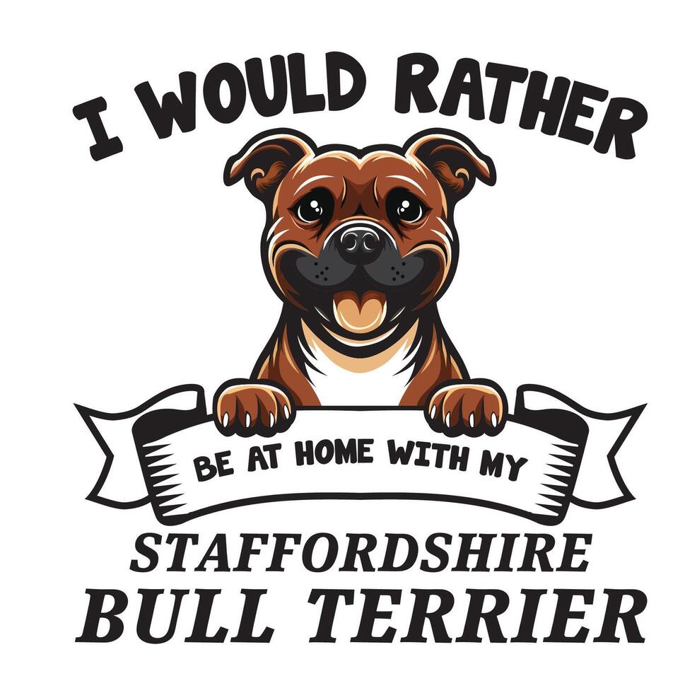 Eu seria em vez de estar às casa com meu Staffordshire touro terrier tipografia camiseta vetor