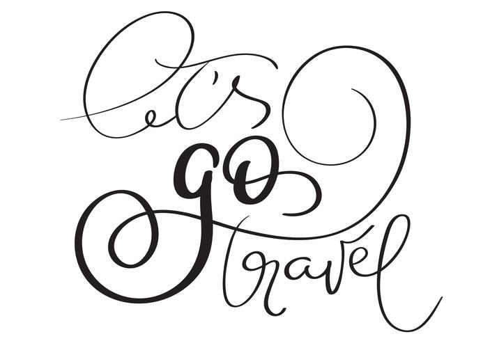 Vamos viajar mão feita vector vintage texto sobre fundo branco. Caligrafia, lettering, ilustração, EPS10