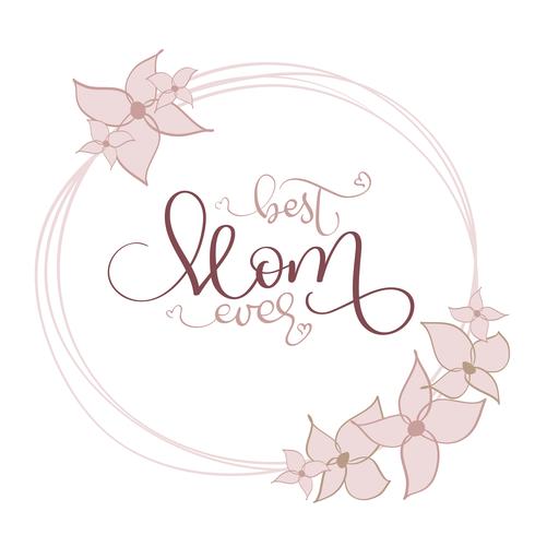 A melhor mamã nunca vector o texto do vintage no quadro redondo das flores no fundo branco. Caligrafia, lettering, ilustração, EPS10