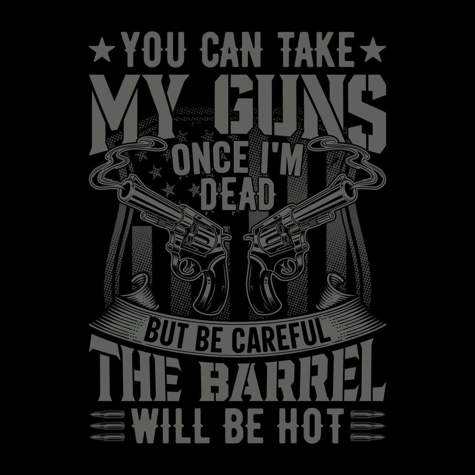 você pode levar meu armas uma vez eu sou morto mas estar Cuidado a barril vai estar quente - crânio com arma de fogo camiseta Projeto , poster vetor