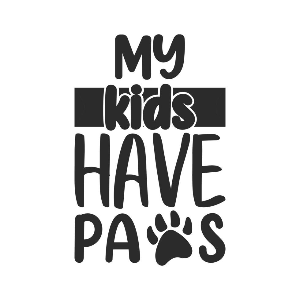 meus filhos têm patas cachorro svg tipografia letras camisetas citações vetor
