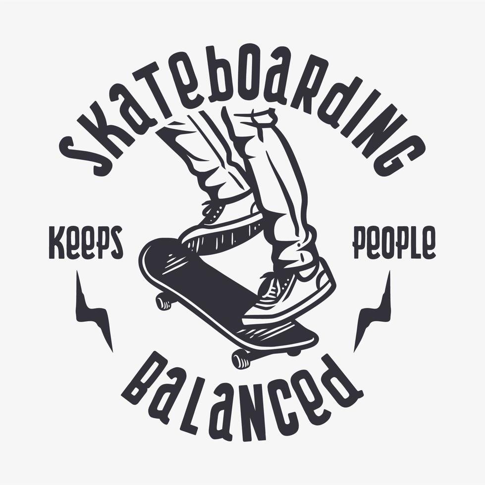 o skate mantém as pessoas equilibradas. design de camisetas com ilustração vintage vetor