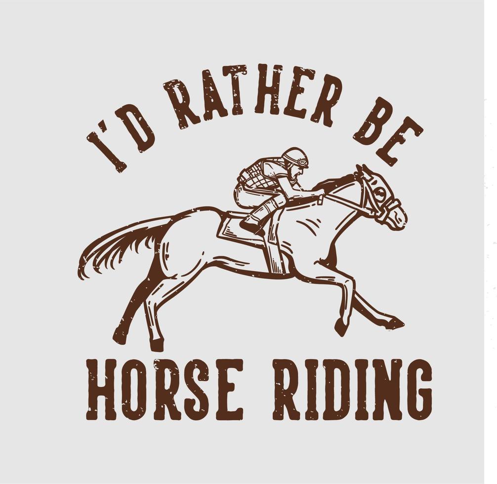 t-shirt design slogan tipografia prefiro andar a cavalo com homem andando a cavalo ilustração vintage vetor