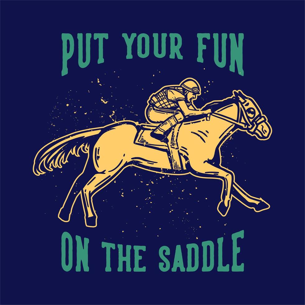 t-shirt design slogan tipografia coloque sua diversão na sela com ilustração vintage homem andando a cavalo vetor