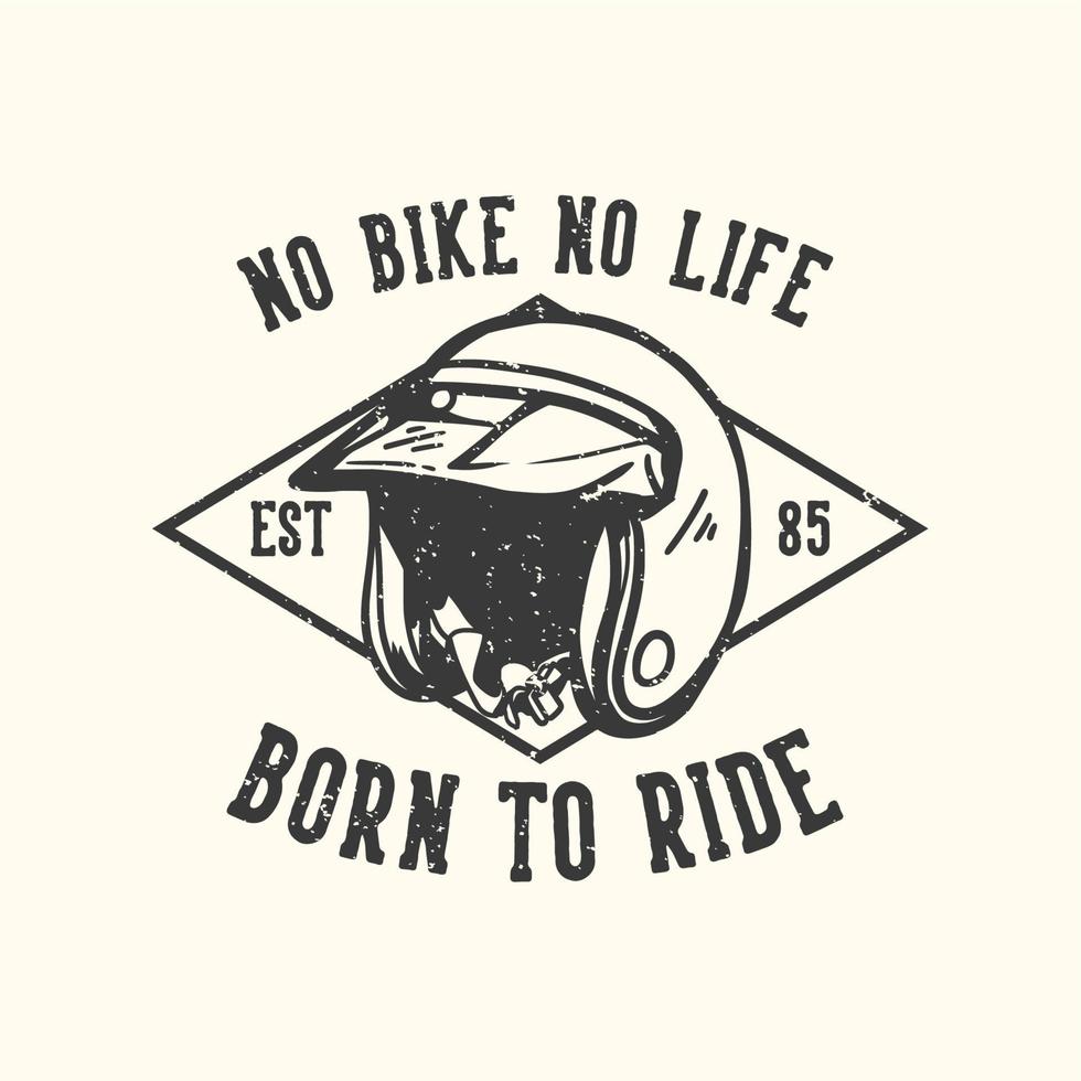 t-shirt design slogan tipografia sem bicicleta sem vida nascido para andar com capacete de motocicleta ilustração vintage vetor