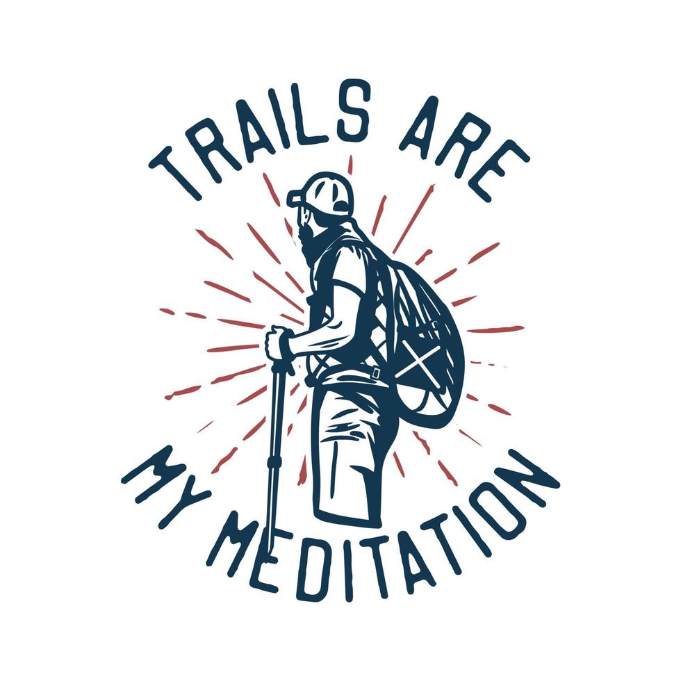 t-shirt design trilhas são minha meditação com trilhas são minha meditação com alpinista homem segurando vara de caminhada ilustração vintage vetor