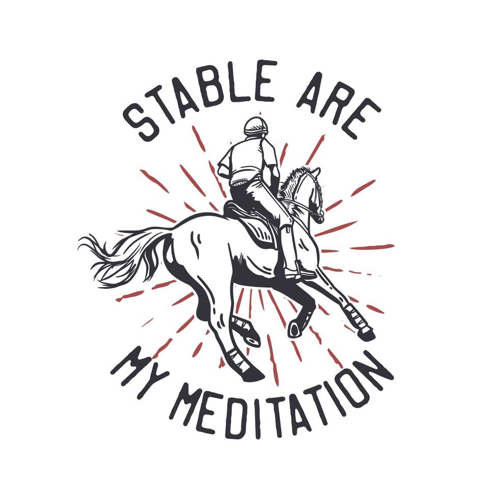 t-shirt design slogan tipografia estábulo é minha meditação com homem andando a cavalo ilustração vintage vetor