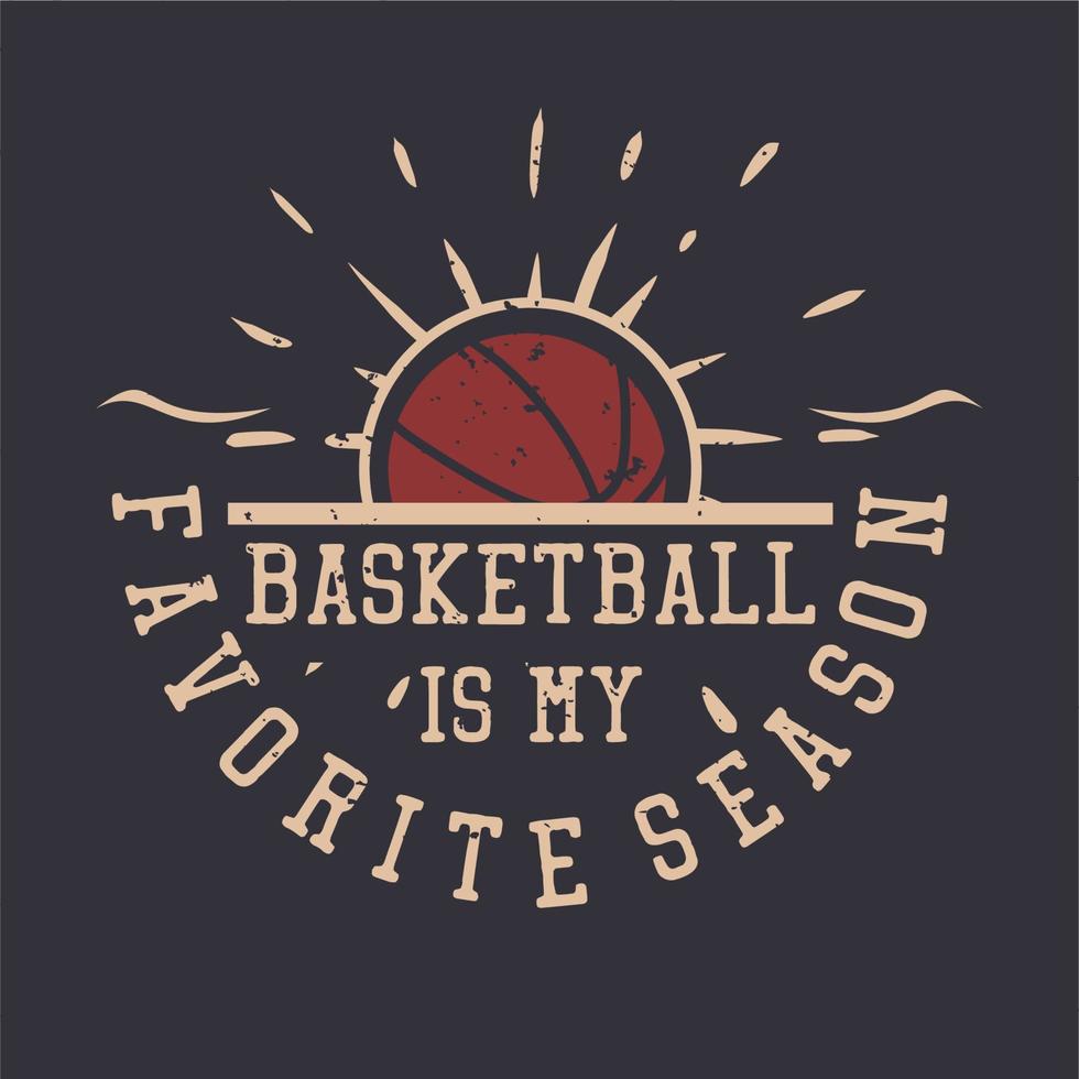 design de camisetas basquete é minha estação favorita com ilustração vintage de basquete vetor