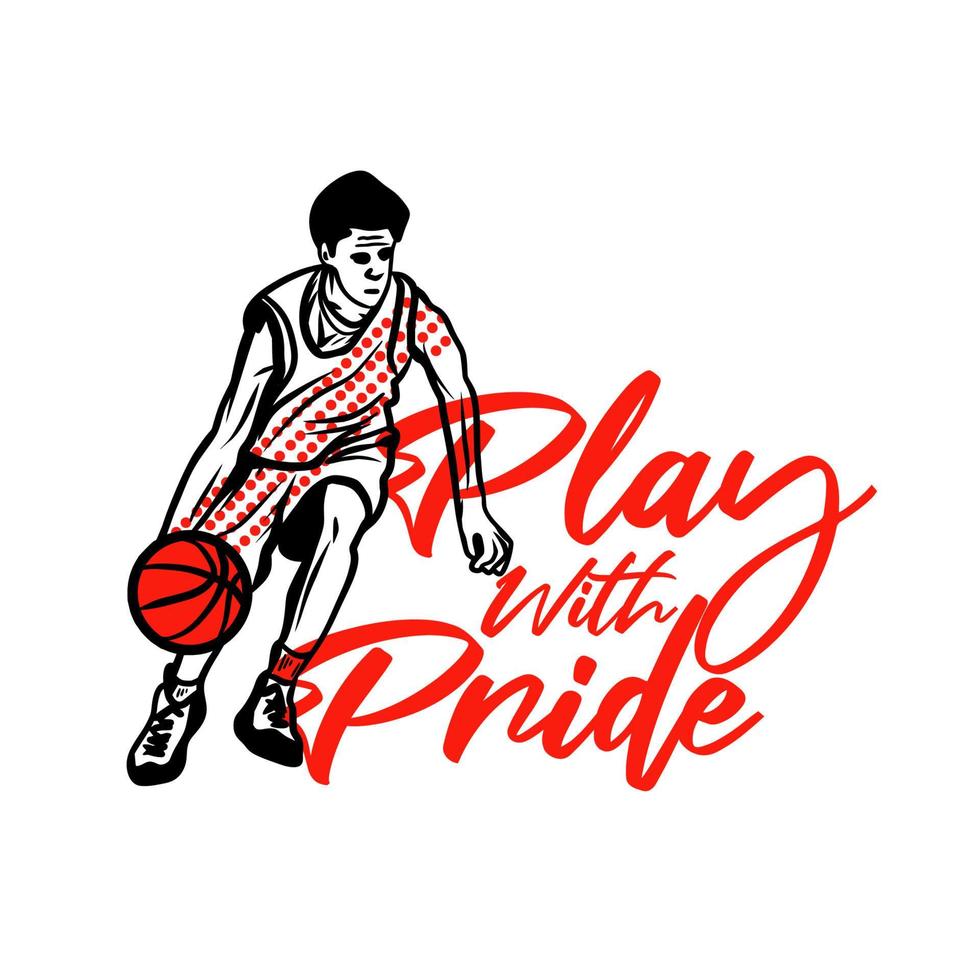 desenho de camiseta brincar com orgulho com homem driblando basquete ilustração vintage vetor