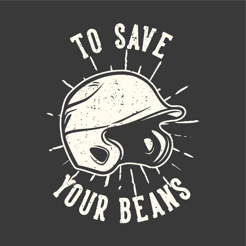 t-shirt design slogan tipografia para salvar seus feijões com capacete de beisebol ilustração vintage vetor