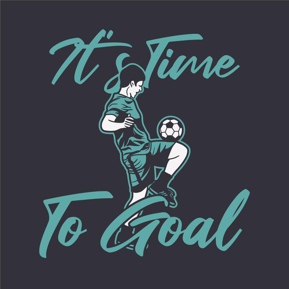 t shirt design é hora de gol com o jogador de futebol fazendo malabarismo com a bola ilustração vintage vetor