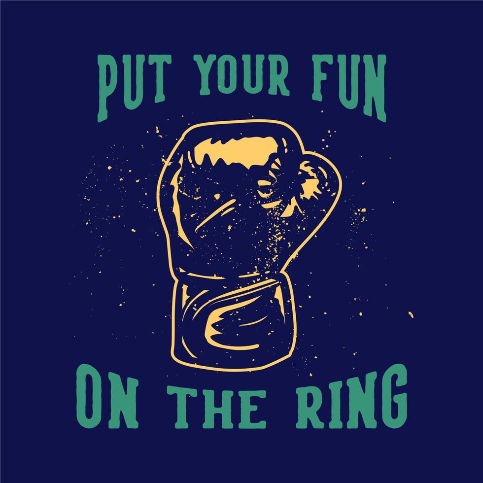 t-shirt design slogan tipografia divirta-se no ringue com luvas de boxe ilustração vintage vetor