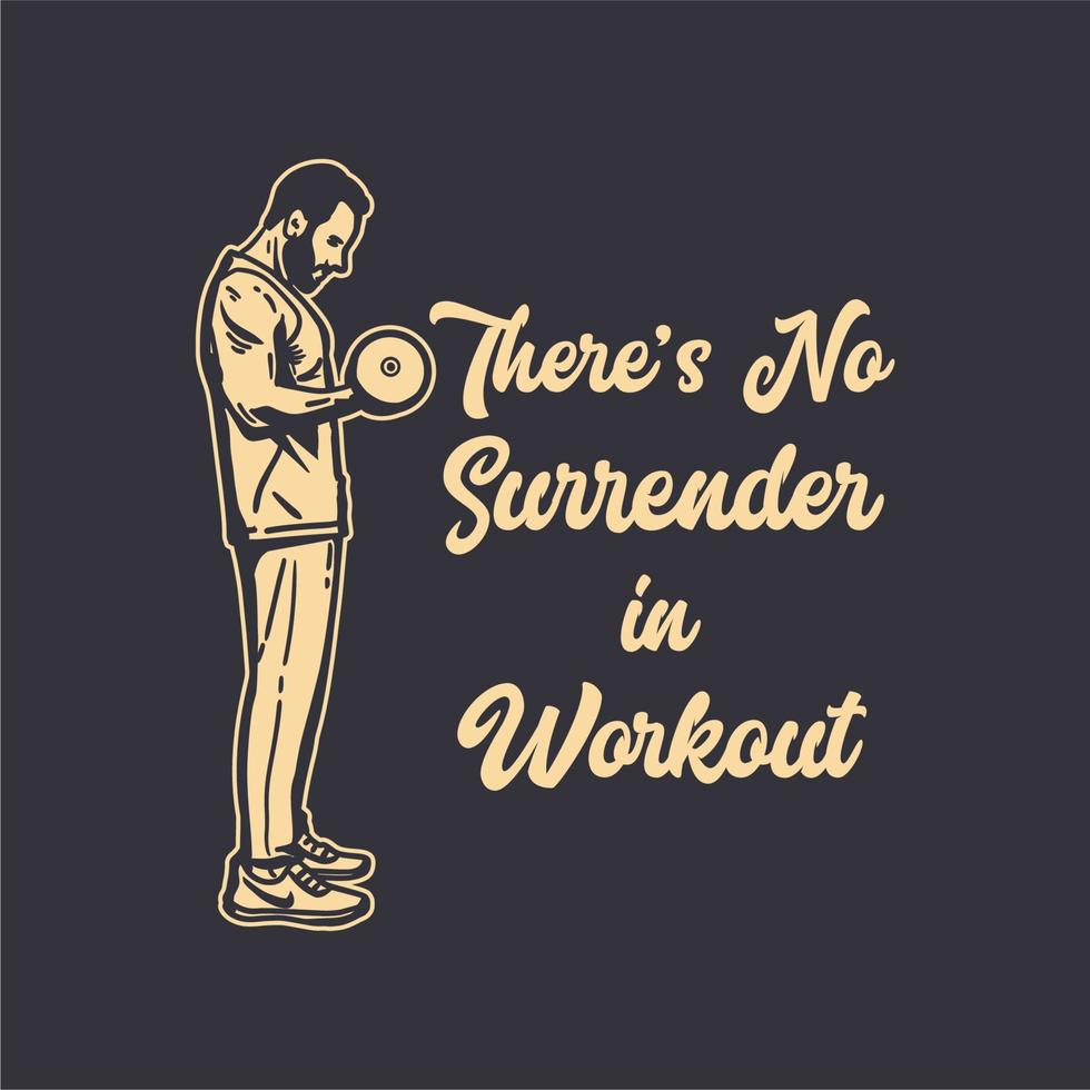 t-shirt design slogan tipografia não há rendição no treino com fisiculturista homem fazendo levantamento de peso ilustração vintage vetor