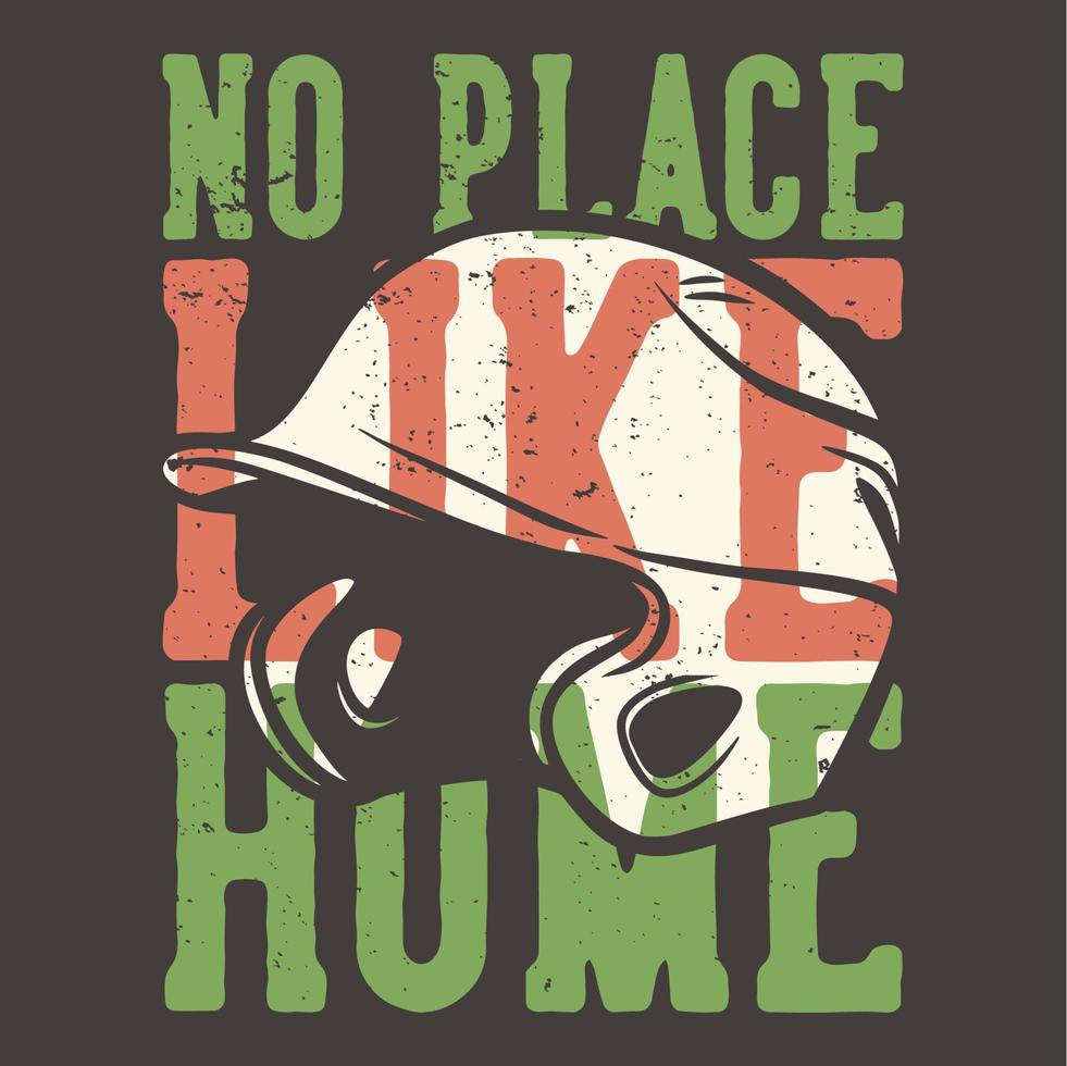 t-shirt design slogan tipografia em nenhum lugar como a sua casa com capacete de beisebol ilustração vintage vetor