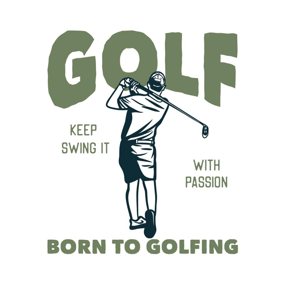 camiseta design golfe continue balançando com paixão nascido para jogar golfe com golfista homem balançando seus tacos de golfe ilustração vintage vetor
