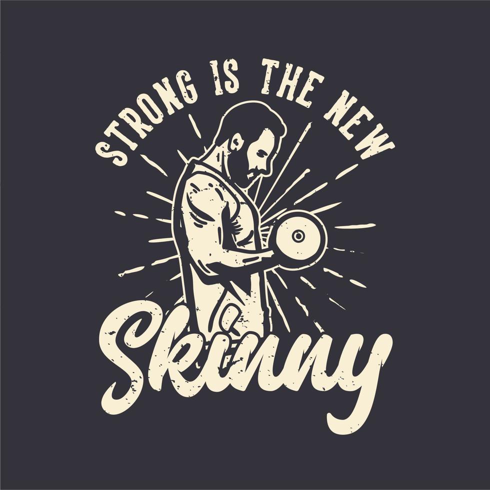 t-shirt design slogan tipografia forte é o novo magro com fisiculturista homem fazendo levantamento de peso ilustração vintage vetor