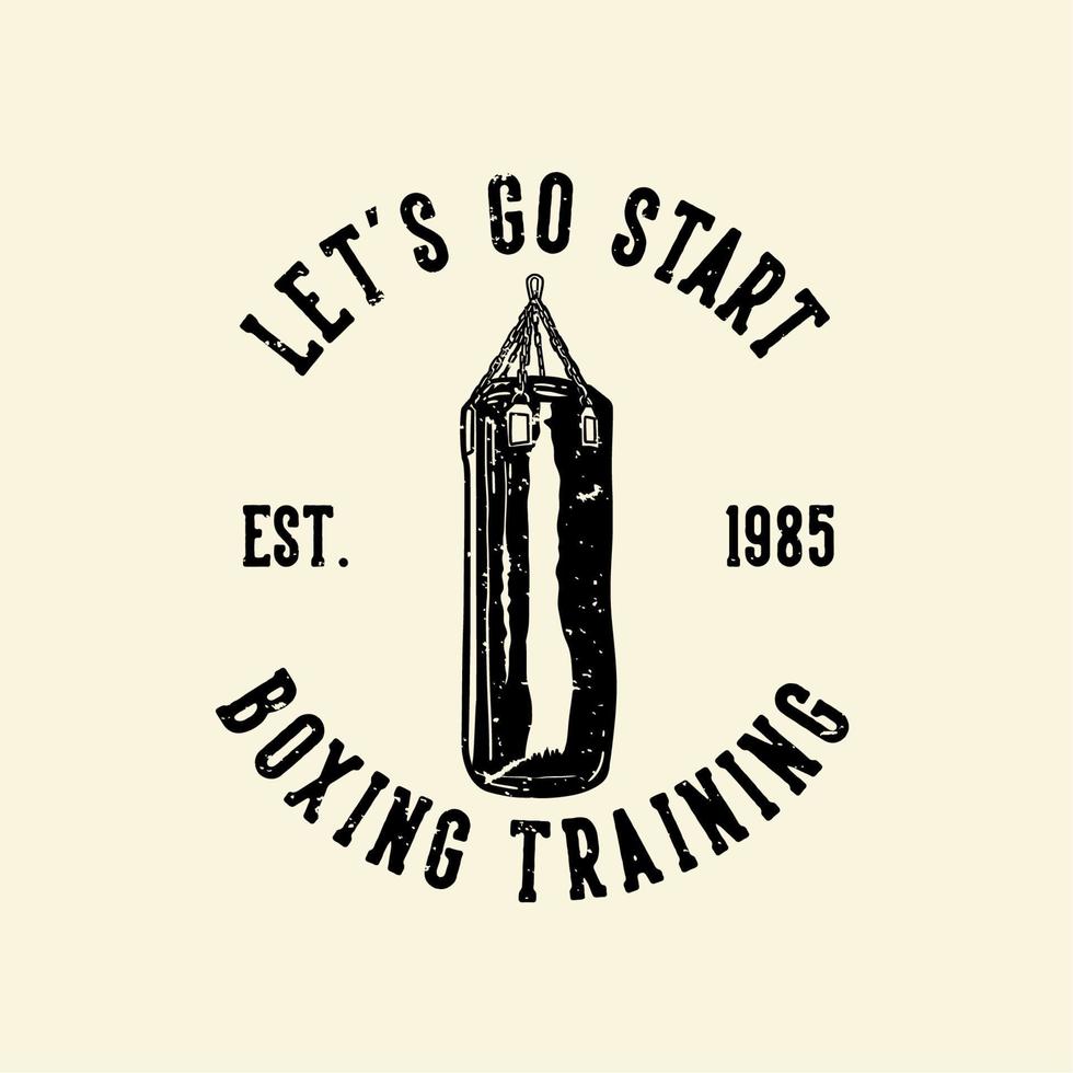 t-shirt design slogan tipografia vamos começar a treinar boxe com saco de pancadas ilustração vintage vetor