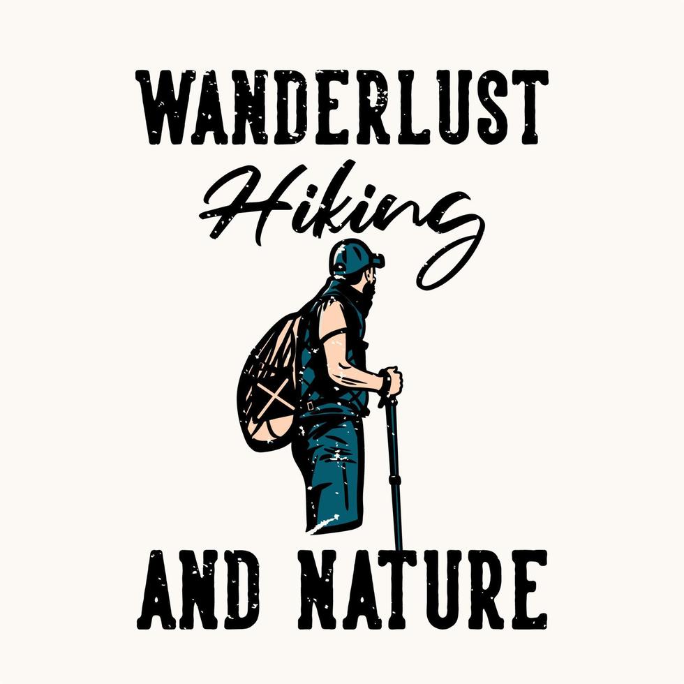 design de t-shirt wanderlust caminhada e natureza com alpinista homem segurando vara de caminhada ilustração vintage vetor