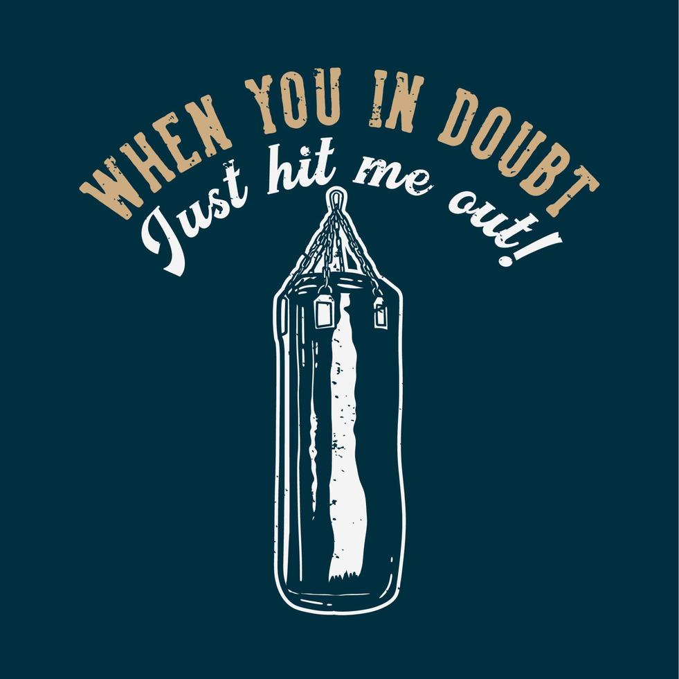 t-shirt design slogan tipografia quando você estiver em dúvida, acerte-me com um saco de pancadas ilustração vintage vetor