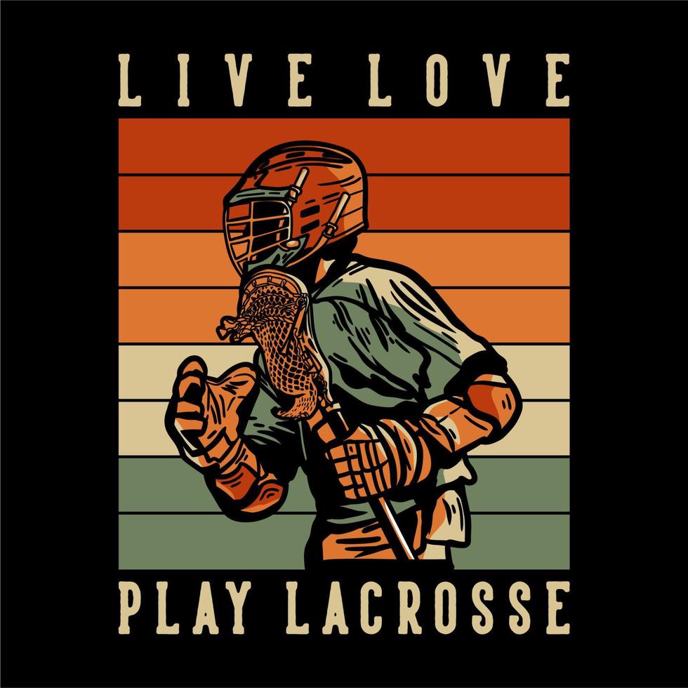 t shirt design live love play lacrosse com homem jogador de lacrosse segurando lacrosse stick ilustração vintage vetor