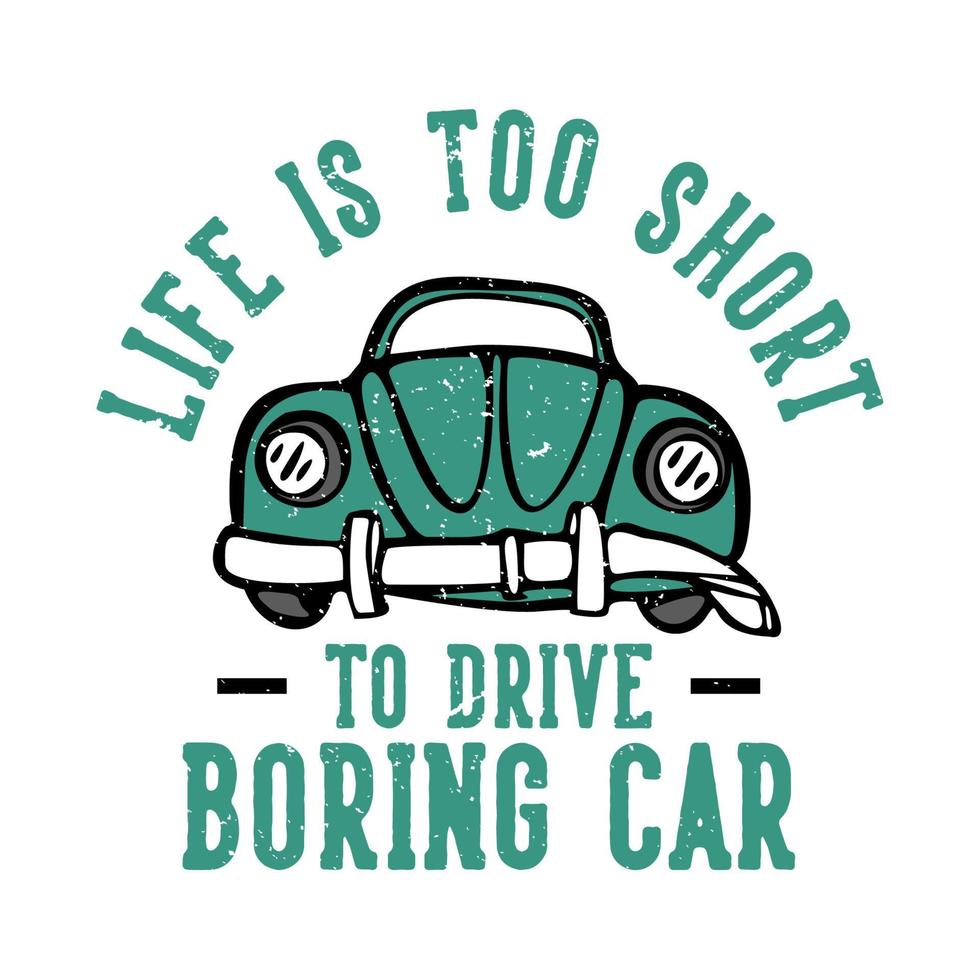 t-shirt design slogan tipografia a vida é muito curta para dirigir um carro chato com um carro velho quebrado ilustração vintage vetor