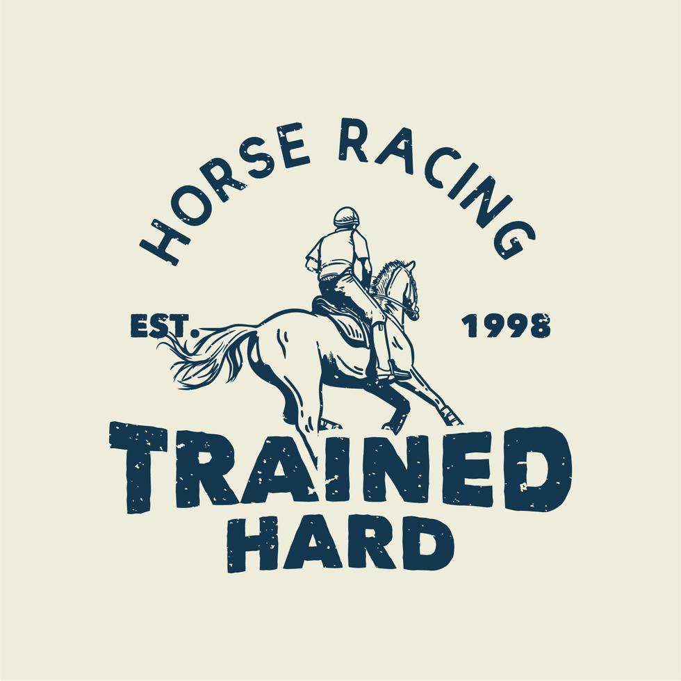 t-shirt design slogan tipografia corrida de cavalos treinado duro com homem andando a cavalo ilustração vintage vetor