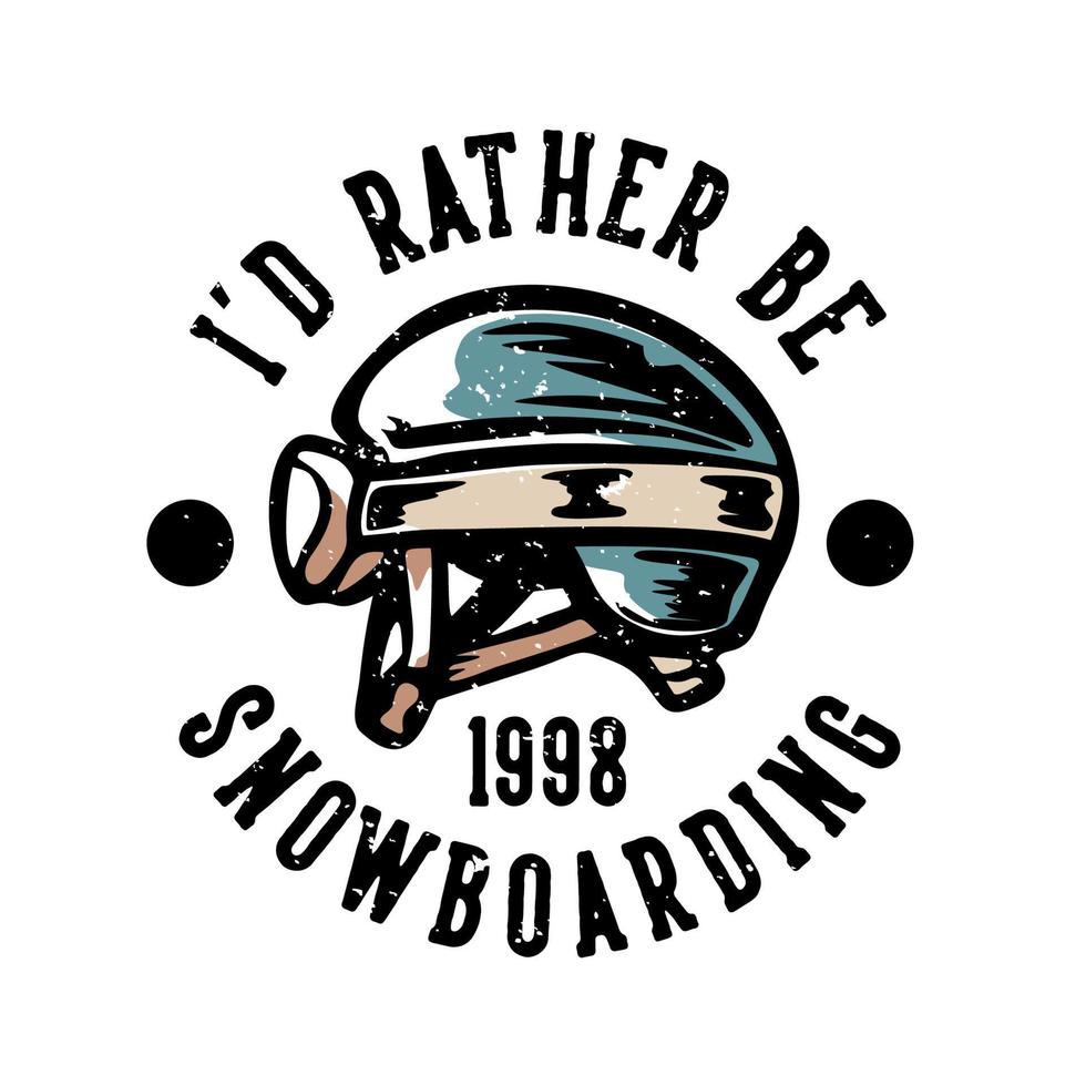 t-shirt design slogan tipografia ou prefere snowboard 1998 com ilustração vintage de capacete de esqui vetor