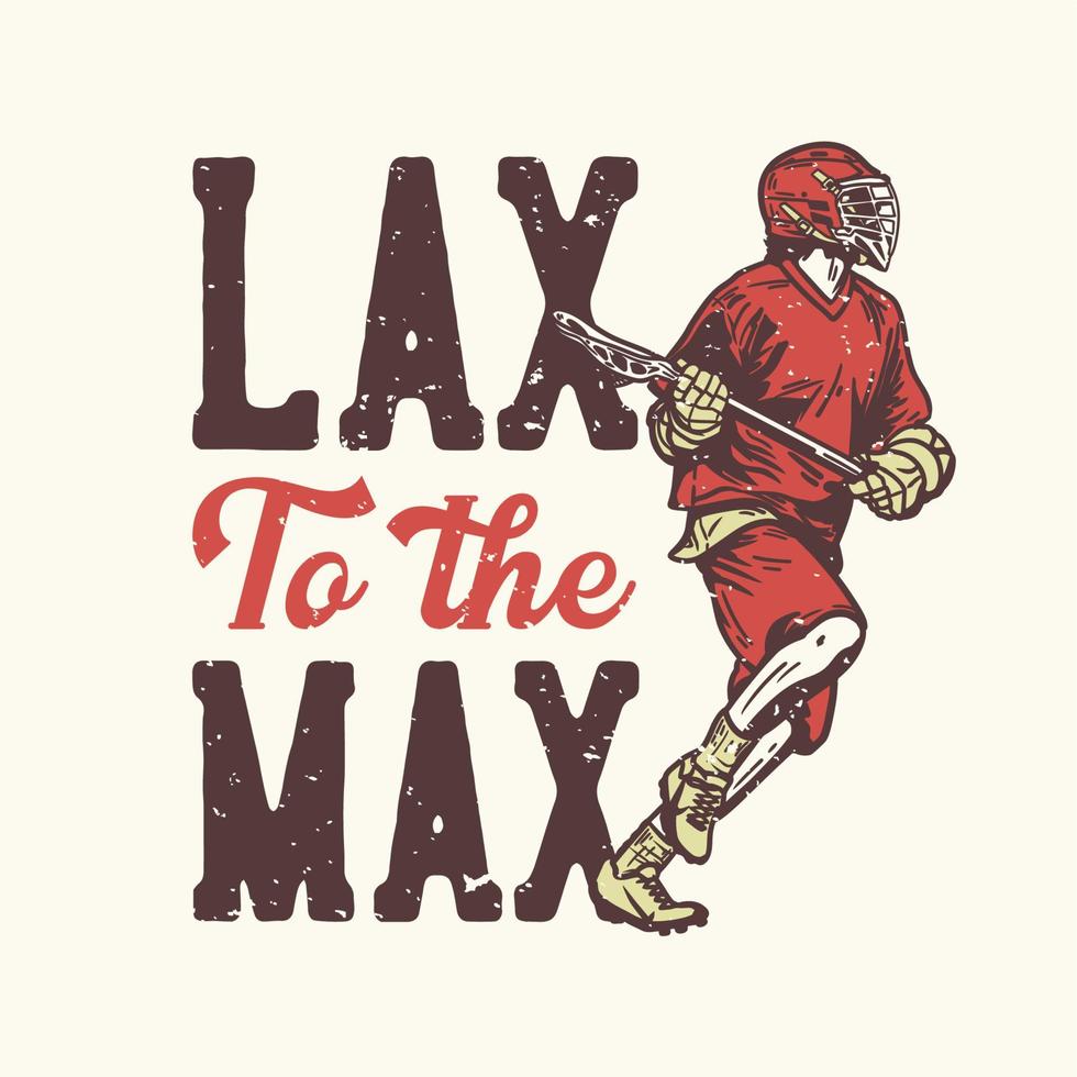 design de camiseta slogan tipografia relaxada ao máximo com um homem segurando um taco de lacrosse enquanto joga lacrosse vetor