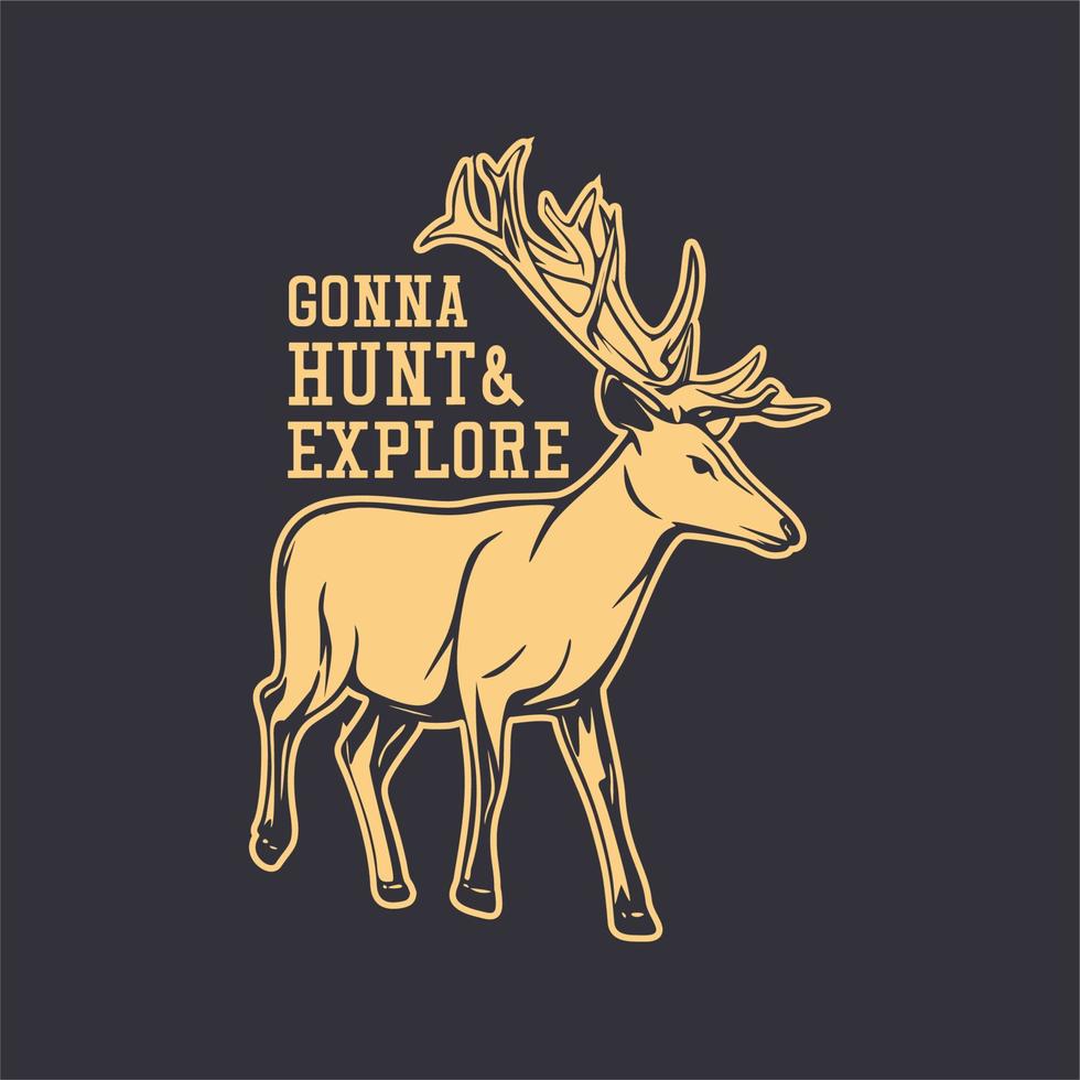 design de camiseta vou caçar explorar com ilustração vintage de cervos vetor