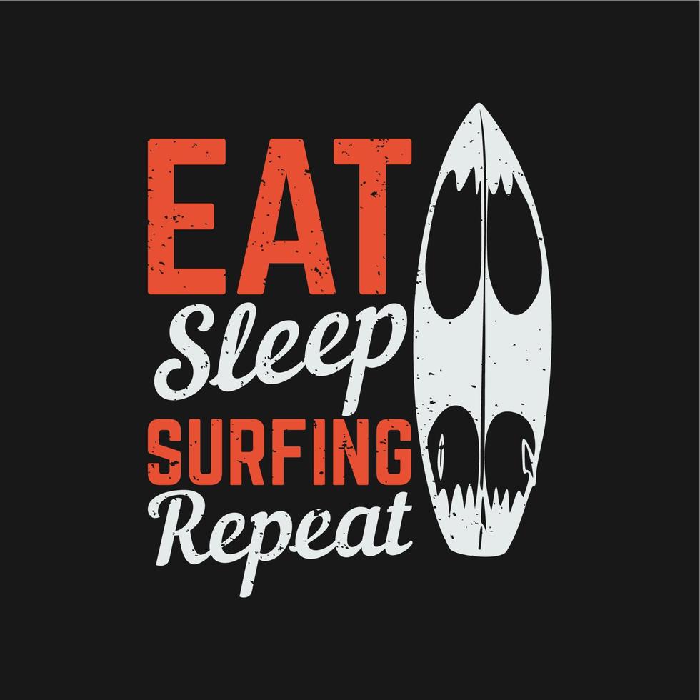 t shirt design comer sono surfar repetir com prancha de surf e fundo preto ilustração vintage vetor