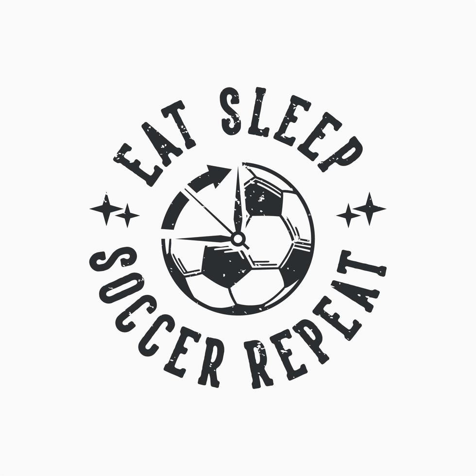 tipografia slogan vintage coma dormir futebol repetir para design de camisetas vetor