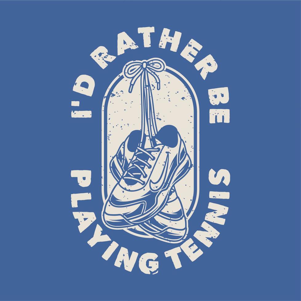 tipografia de slogan vintage prefiro jogar tênis para design de camisetas vetor