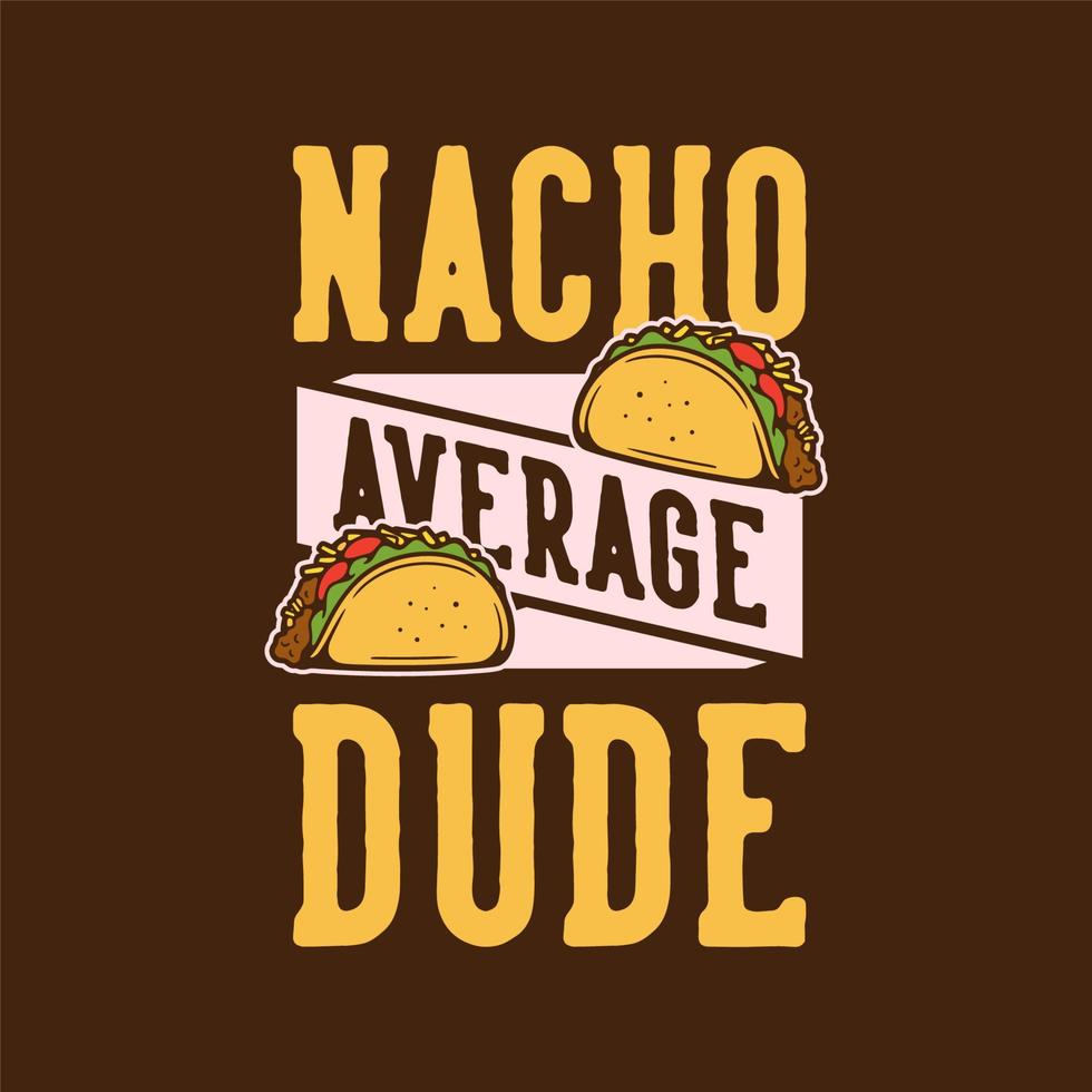 slogan vintage tipografia nacho cara médio para design de camisetas vetor