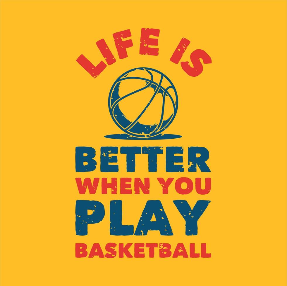tipografia vintage slogan, a vida é melhor quando você joga basquete para design de camisetas vetor