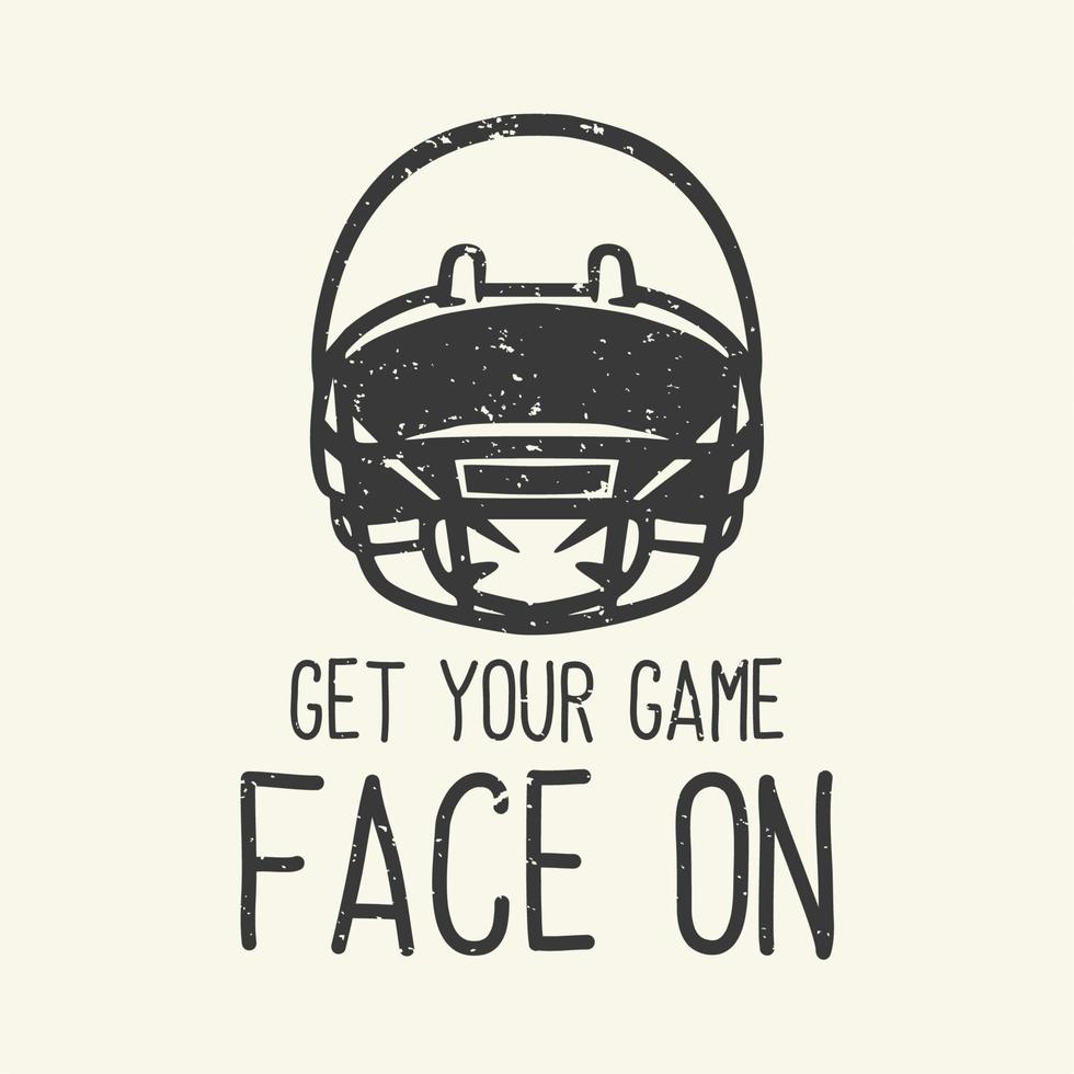 t-shirt design slogan tipografia deixe seu jogo de cara com ilustração vintage de capacete de futebol americano vetor