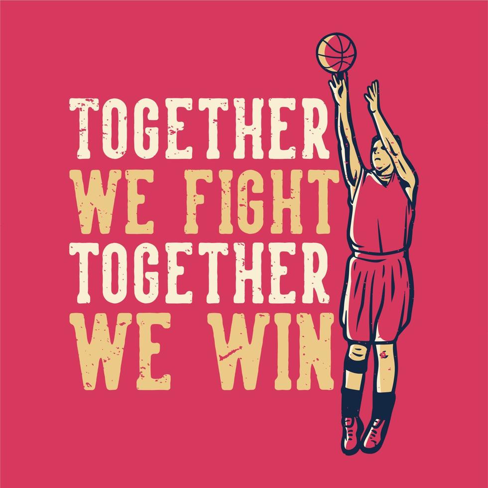 t-shirt design slogan tipografia juntos lutamos juntos vencemos com o jogador de basquete jogando basquete ilustração vintage vetor