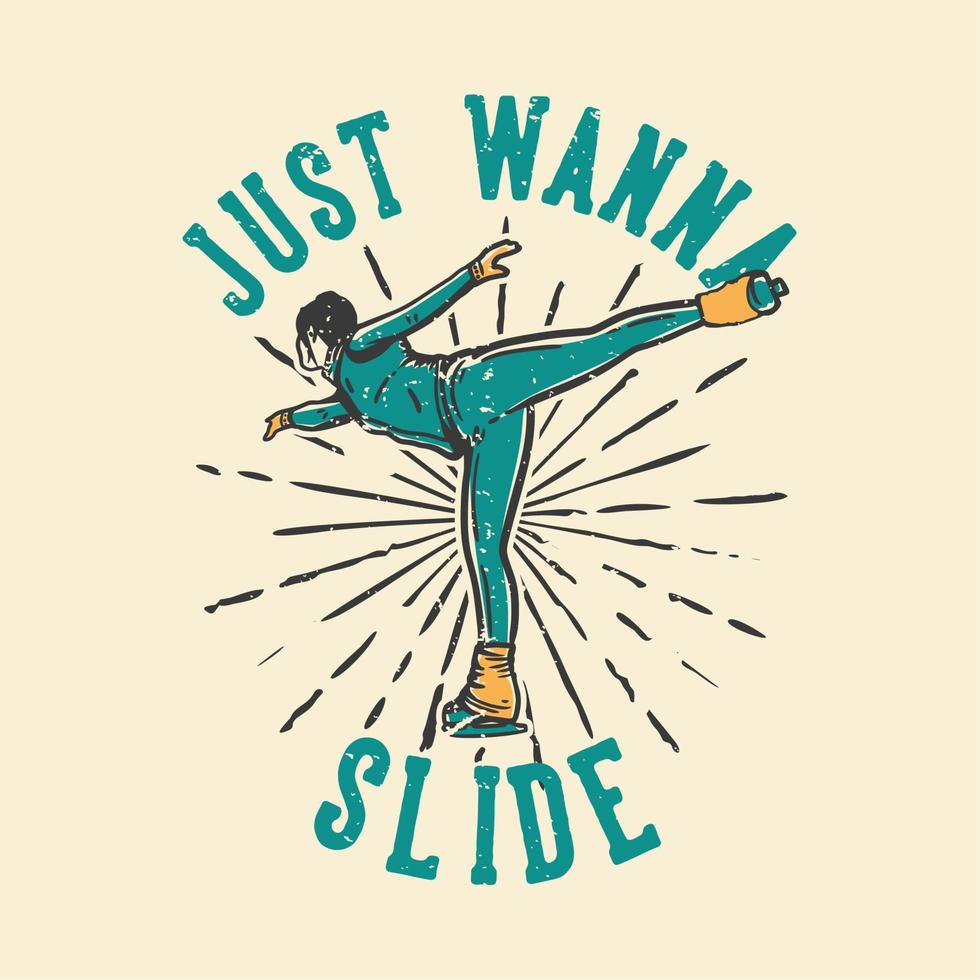 t-shirt design slogan tipografia apenas quero deslizar com uma mulher patinando no gelo ilustração vintage vetor