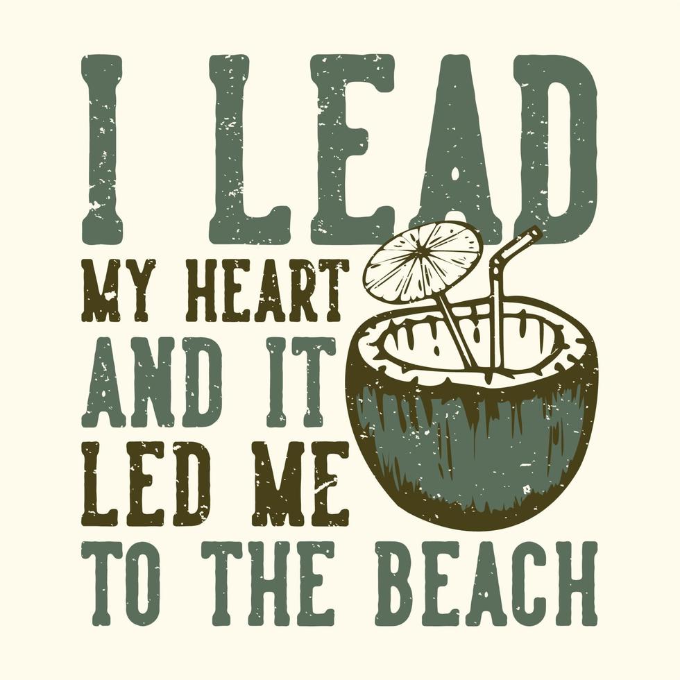 t-shirt design slogan tipografia conduzi meu coração e me levou à praia com suco de coco ilustração vintage vetor