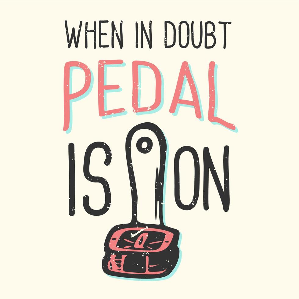 t-shirt design slogan tipografia em caso de dúvida pedal e pedal de bicicleta ilustração vintage vetor